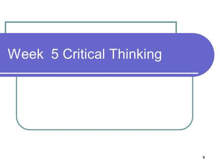 1 Week 5 Critical Thinking. 2 Critical Thinking Assessment Done in class Takes about 2 weeks to get scores, sent to New York Journaling also due.