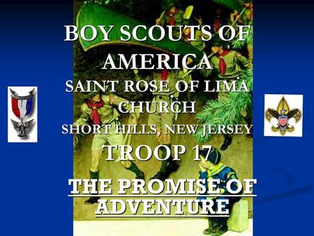 BOY SCOUTS OF AMERICA SAINT ROSE OF LIMA CHURCH SHORT HILLS, NEW JERSEY TROOP 17 THE PROMISE OF ADVENTURE.