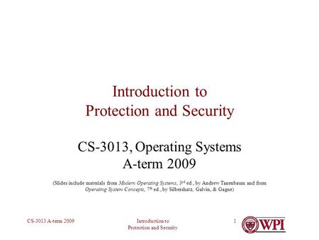 Introduction to Protection and Security CS-3013 A-term 20091 Introduction to Protection and Security CS-3013, Operating Systems A-term 2009 (Slides include.