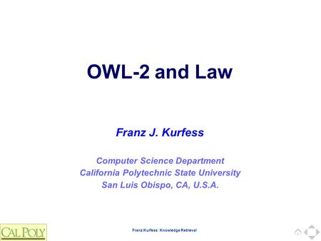 Franz Kurfess: Knowledge Retrieval Computer Science Department California Polytechnic State University San Luis Obispo, CA, U.S.A. Franz J. Kurfess OWL-2.