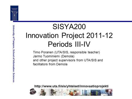 University of Tampere, School of Information Sciences SISYA200 Innovation Project 2011-12 Periods III-IV.