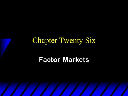 Chapter Twenty-Six Factor Markets. A Competitive Firm’s Input Demands u A purely competitive firm is a price- taker in its output and input markets. u.