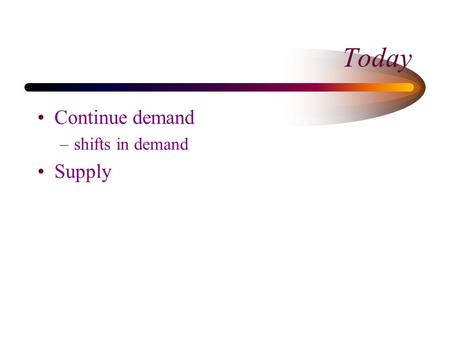 Today Continue demand –shifts in demand Supply. Recall: The Demand Curve What is measured on each axis? 4 3 2 1 0 0 100200300 400 D.
