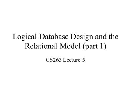 Logical Database Design and the Relational Model (part 1)