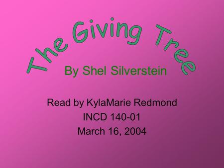 By Shel Silverstein Read by KylaMarie Redmond INCD 140-01 March 16, 2004.