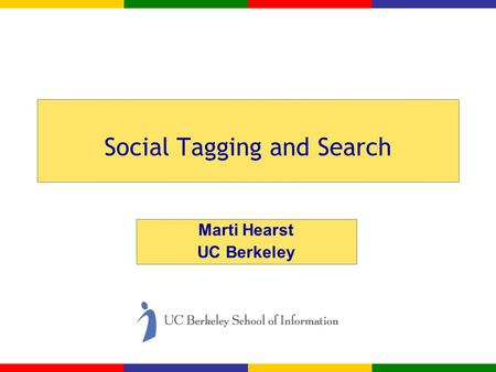 Social Tagging and Search Marti Hearst UC Berkeley.
