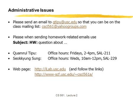 CS 561, Lecture 2 Administrative Issues Please send an  to so that you can be on the class mailing list: