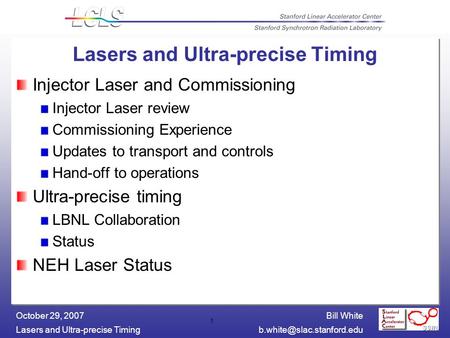 Bill White Lasers and Ultra-precise October 29, 2007 1 Lasers and Ultra-precise Timing Injector Laser and Commissioning.