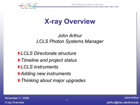 John Arthur X-ray November 11, 2008 SLAC National Accelerator Laboratory 1 X-ray Overview LCLS Directorate structure.
