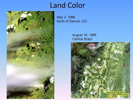 Land Color May 2, 1996 North of Denver, CO August 16, 1995 Central Brazil.
