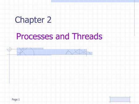 Page 1 Processes and Threads Chapter 2. Page 2 Processes The Process Model Multiprogramming of four programs Conceptual model of 4 independent, sequential.