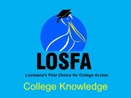 Louisiana’s First Choice for College Access College Knowledge.