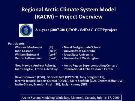 Regional Arctic Climate System Model (RACM) – Project Overview Participants: Wieslaw Maslowski(PI)- Naval Postgraduate School John Cassano (co-PI)- University.