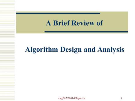 Eleg667/2001-f/Topic-1a 1 A Brief Review of Algorithm Design and Analysis.