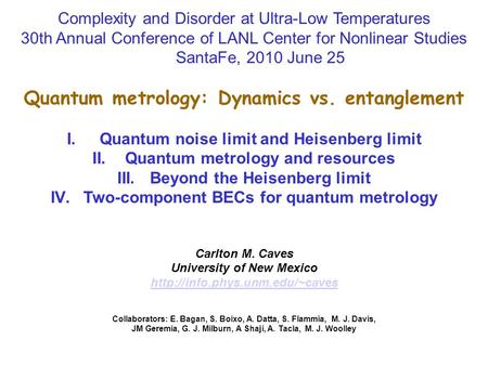 Complexity and Disorder at Ultra-Low Temperatures 30th Annual Conference of LANL Center for Nonlinear Studies SantaFe, 2010 June 25 Quantum metrology: