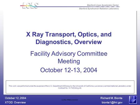 Richard M. Bionta XTOD October 12, 2004 UCRL-PRES-XXXXX X Ray Transport, Optics, and Diagnostics, Overview Facility Advisory Committee.