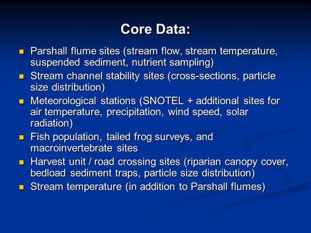 Core Data: Parshall flume sites (stream flow, stream temperature, suspended sediment, nutrient sampling) Parshall flume sites (stream flow, stream temperature,