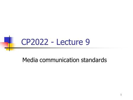 1 CP2022 - Lecture 9 Media communication standards.