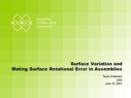 Surface Variation and Mating Surface Rotational Error in Assemblies Taylor Anderson UGS June 15, 2001.