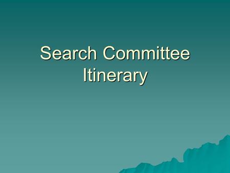 Search Committee Itinerary.  Welcome  Introductions  Background on the process & job –who is being considered (number)  High profile positions, names.