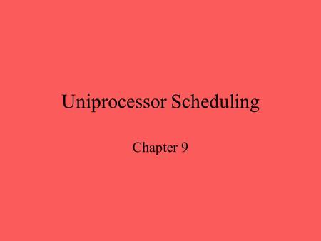 Uniprocessor Scheduling Chapter 9. Aim of Scheduling The key to multiprogramming is scheduling Scheduling is done to meet the goals of –Response time.