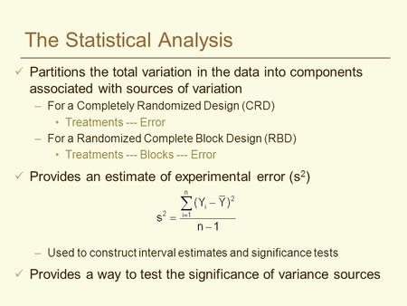 The Statistical Analysis Partitions the total variation in the data into components associated with sources of variation –For a Completely Randomized Design.