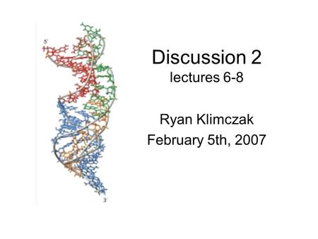 Discussion 2 lectures 6-8 Ryan Klimczak February 5th, 2007.