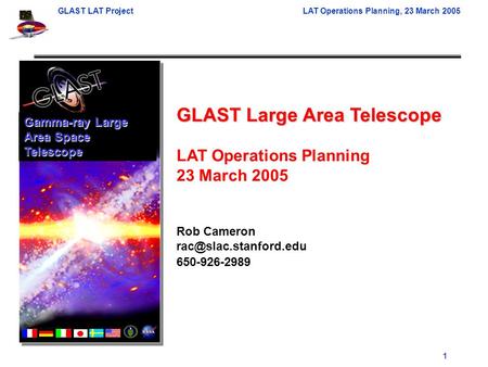 GLAST LAT ProjectLAT Operations Planning, 23 March 2005 1 GLAST Large Area Telescope LAT Operations Planning 23 March 2005 Rob Cameron