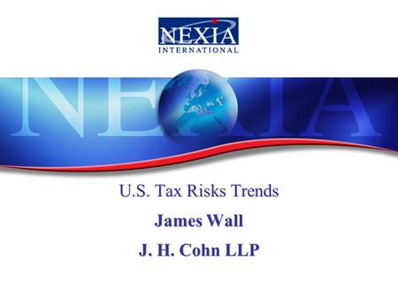U.S. Tax Risks Trends James Wall J. H. Cohn LLP. 2 Circular 230 Notice Any tax advice given herein is not intended or written to be used, and cannot be.