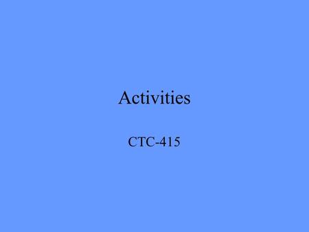Activities CTC-415. Activity Consumes Time Usually consumes resources (cure time for concrete) Definable start and finish Assignable – V. important –