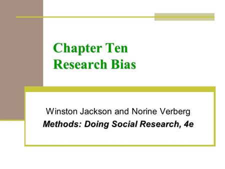 Chapter Ten Research Bias Winston Jackson and Norine Verberg Methods: Doing Social Research, 4e.