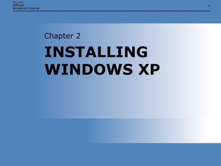11 INSTALLING WINDOWS XP Chapter 2. Chapter 2: Installing Windows XP2 INSTALLING WINDOWS XP  Prepare a computer for the installation of Microsoft Windows.
