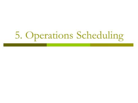 5. Operations Scheduling