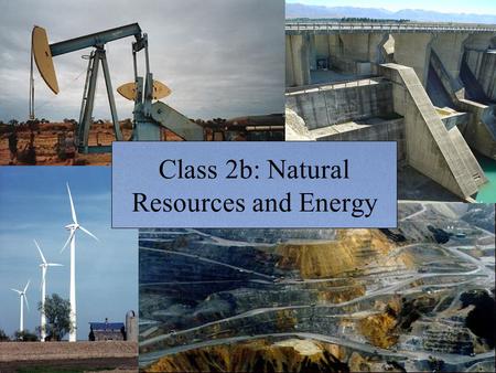 Class 2b: Natural Resources and Energy. Today’s class What is a resource? Ecological footprints Natural resources and resource-based economies Example: