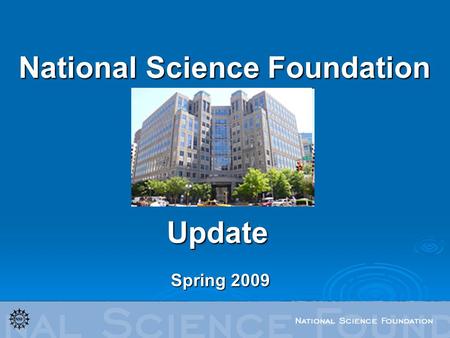 National Science Foundation Spring 2009 Update. Ask Early, Ask Often! NameTitleContact Joanna Rom Deputy Director – Planning, Coordination & Analysis;