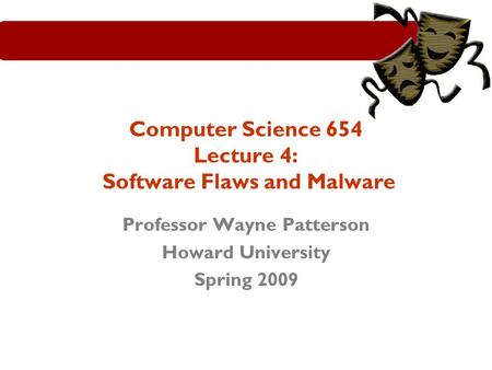 Computer Science 654 Lecture 4: Software Flaws and Malware