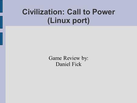 Civilization: Call to Power (Linux port) Game Review by: Daniel Fick.