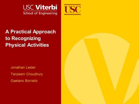 A Practical Approach to Recognizing Physical Activities Jonathan Lester Tanzeem Choudhury Gaetano Borriello.