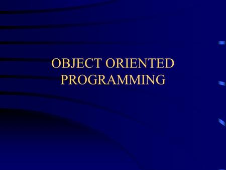 OBJECT ORIENTED PROGRAMMING What is Object Oriented Software? Software based on the creation of objects An object is a “black box” which receives and.