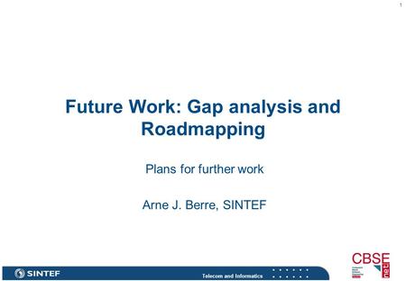 Telecom and Informatics 1 Future Work: Gap analysis and Roadmapping Plans for further work Arne J. Berre, SINTEF.
