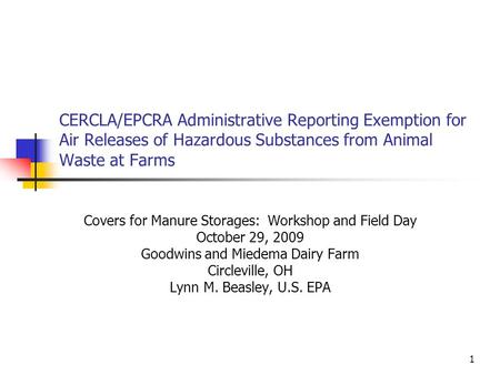 1 CERCLA/EPCRA Administrative Reporting Exemption for Air Releases of Hazardous Substances from Animal Waste at Farms Covers for Manure Storages: Workshop.