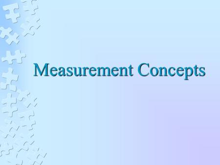 Measurement Concepts. CONSTRUCT VALIDITY OF MEASURES Indicators of Construct Validity Face validity Aggression questionnaire Not enough to really determine.