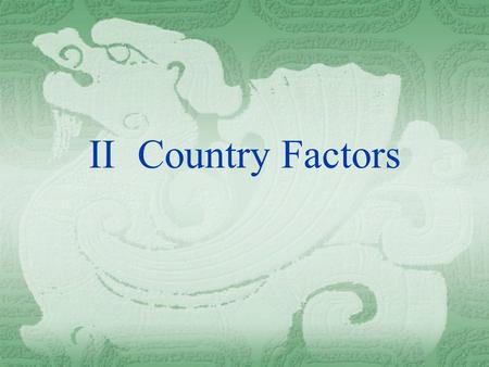 II	Country Factors.