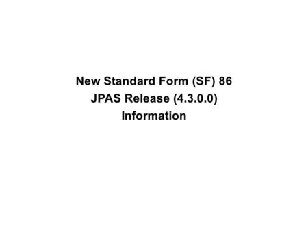 New Standard Form (SF) 86 JPAS Release ( ) Information