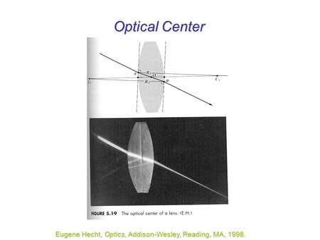Optical Center Eugene Hecht, Optics, Addison-Wesley, Reading, MA, 1998.