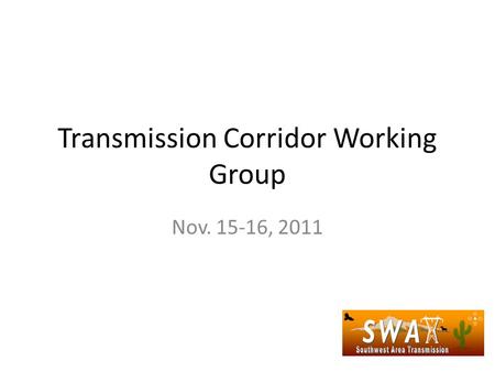 Transmission Corridor Working Group Nov. 15-16, 2011.