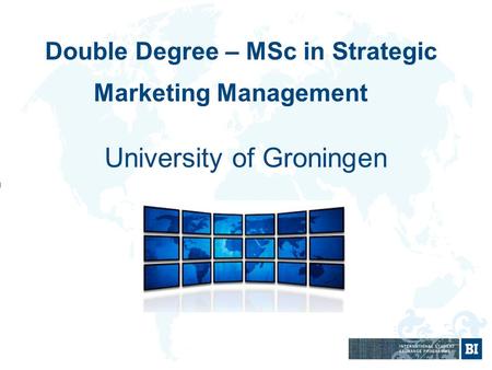 Double Degree – MSc in Strategic Marketing Management University of Groningen.