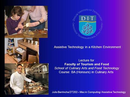 Assistive Technology in a Kitchen Environment Lecture for Faculty of Tourism and Food School of Culinary Arts and Food Technology Assistive Technology.
