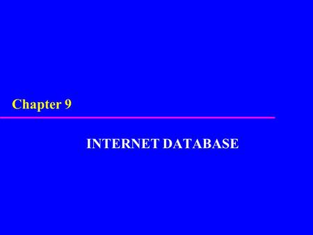 INTERNET DATABASE Chapter 9. u Basics of Internet, Web, HTTP, HTML, URLs. u Advantages and disadvantages of Web as a database platform. u Approaches for.