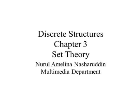 Discrete Structures Chapter 3 Set Theory Nurul Amelina Nasharuddin Multimedia Department.